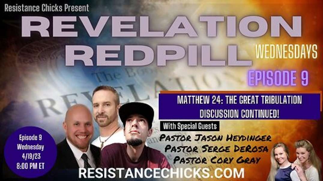 Pt1 REVELATION REDPILL Ep9: The Great Tribulation Discussion Continued! Matthew 24 & 25