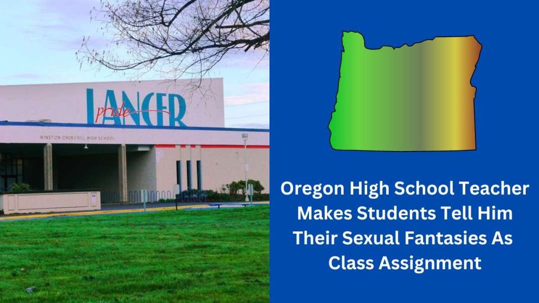 Oregon High School Teacher Makes Students Tell Him Their Sexual Fantasies As  Class Assignment