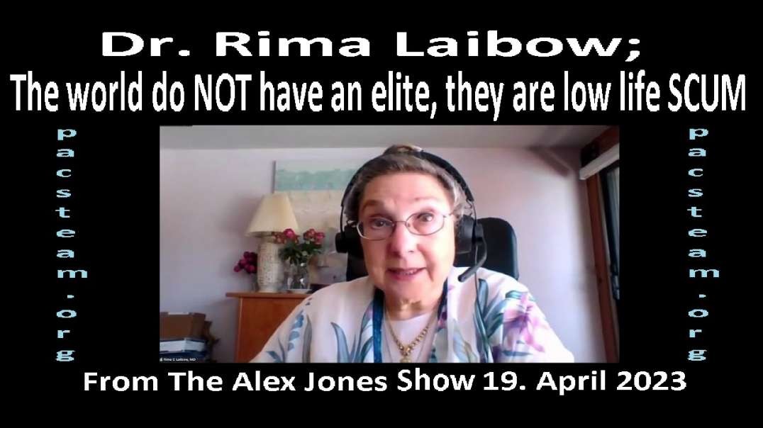 Dr. Rima Laibow; The world do NOT have an elite, they are low life SCUM