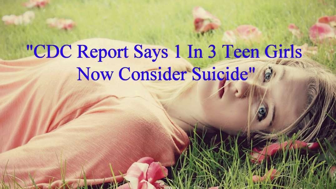 "CDC Report Says 1 In 3 Teen Girls Now Consider Suicide"