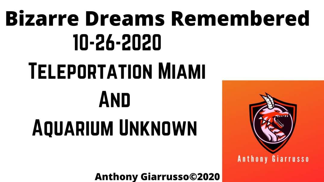 Bizarre Dreams Remembered 10-26-2020  Teleportation Miami And Aquarium Unknown