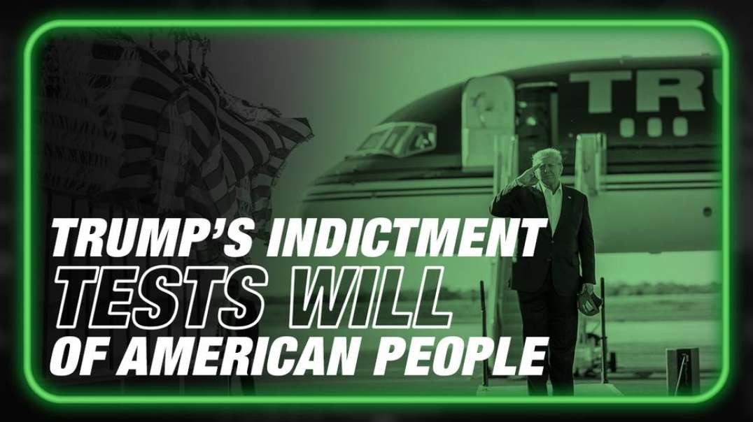 Deep State Indictment Of Trump Is A Test Of The Will Of The American People