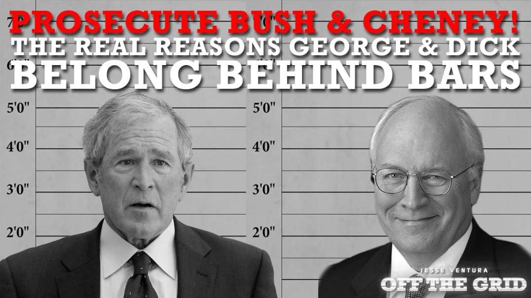 The Real Reasons Why George Bush & Dick Cheney Belong Behind Bars