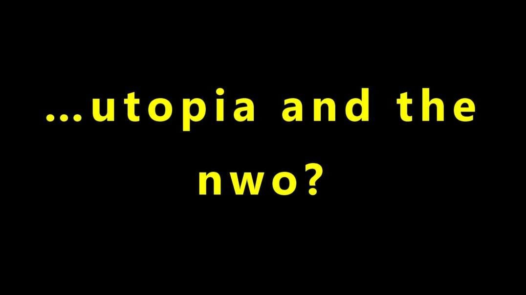 …utopia and the nwo?