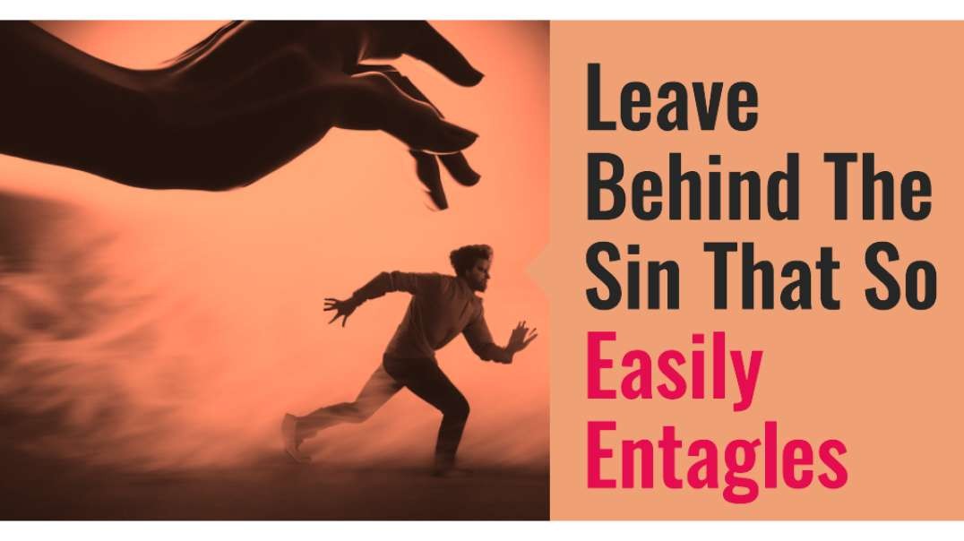 Leave Behind The Sin That So Easily Entangles