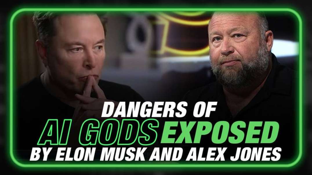VIDEO- Dangers of AI Gods EXPOSED by Elon Musk and Alex Jones