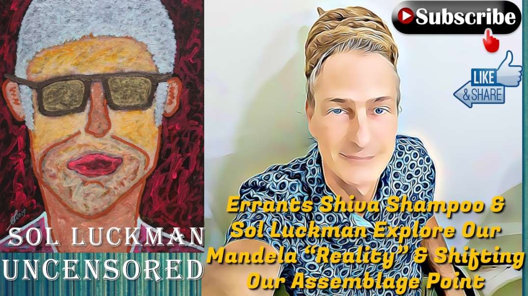 😵‍💫 Shiva Shampoo & Sol Luckman Explore Our Mandela “Reality” & Shifting Our Assemblage Point
