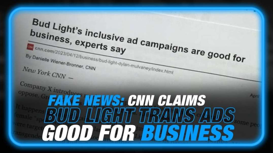 NEXT LEVEL GASLIGHTING- CNN Claims Bud Light Trans Campaign 'Good for Business'