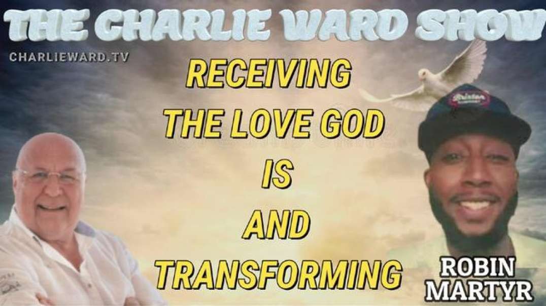 RECEIVING THE LOVE GOD IS AND TRANSFORMING WITH ROBIN MARTYR & CHARLIE WARD