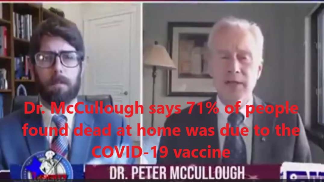 Dr. McCullough says 71% of people found dead at home was due to the COVID-19 vaccine.mp4