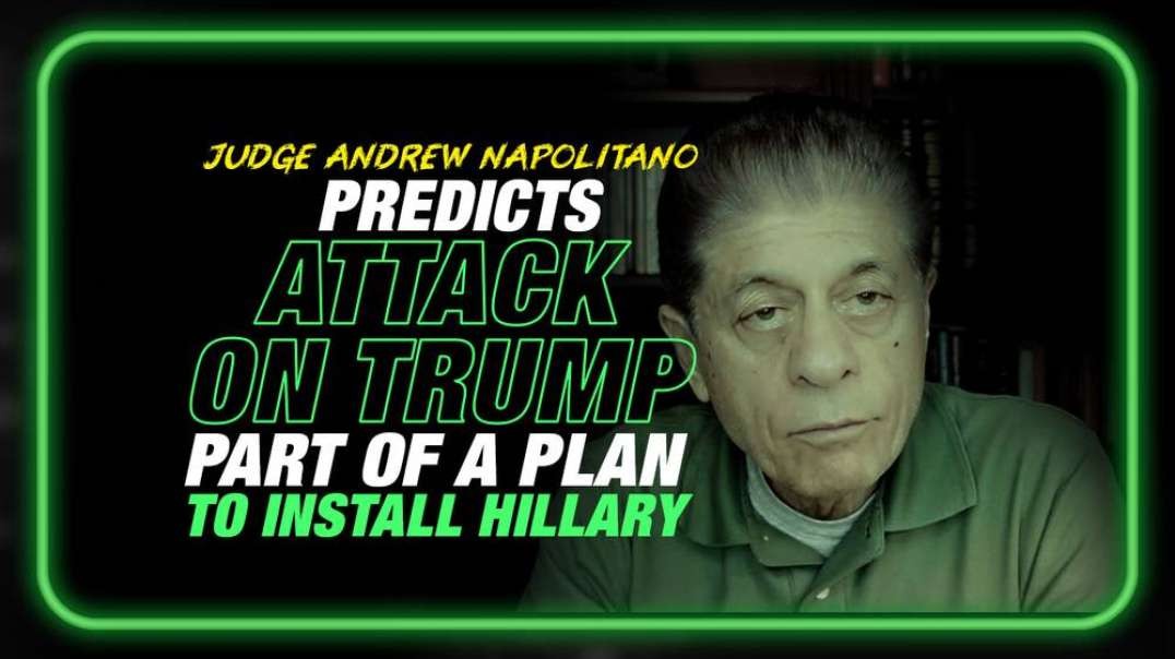 EXCLUSIVE- Judge Napolitano Predicts Attack on Trump is Part of a Scam to Install Hillary Clinton as President