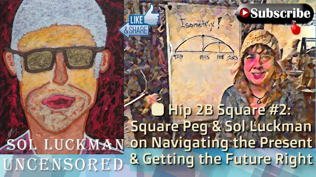 🔲 Hip 2B Square #2: Square Peg & Sol Luckman on Navigating the Present & Getting the Future Right