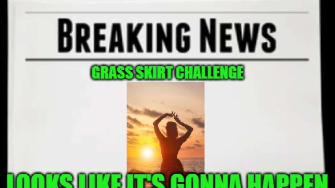 4/24/2023 - Grass Skirt Challenge incoming! So many headlines!  UK EBS! God's Greatness Incoming!