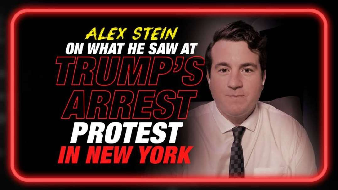 Alex Stein Breaks Down What He Saw at Trump's Arrest Protest in NY