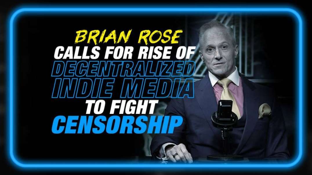 MUST SEE INTERVIEW- Brian Rose Calls for Rise of Decentralized Independent Media to Fight Censorship