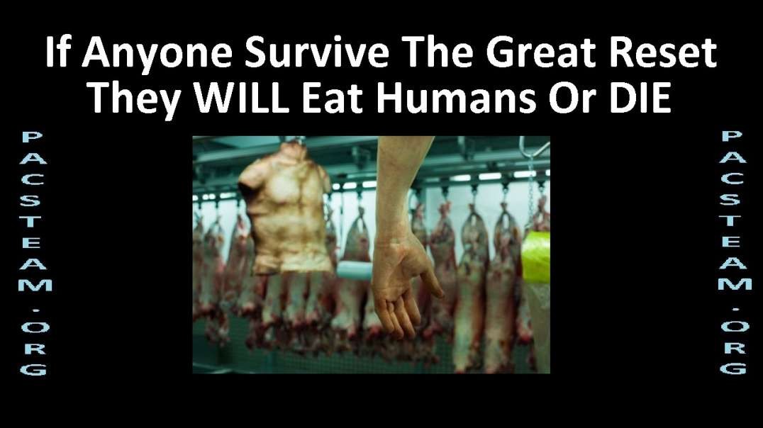 If Anyone Survive The Great Reset They WILL Eat Humans Or DIE