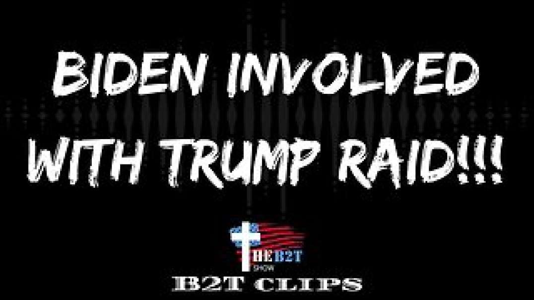 Biden Involved With Trump Raid!!!