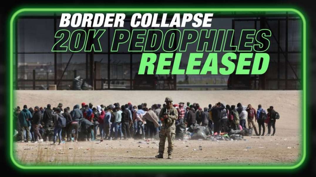 EXCLUSIVE- Federal Officials Confirm Total Border Collapse, 20,000 Pedophiles Released