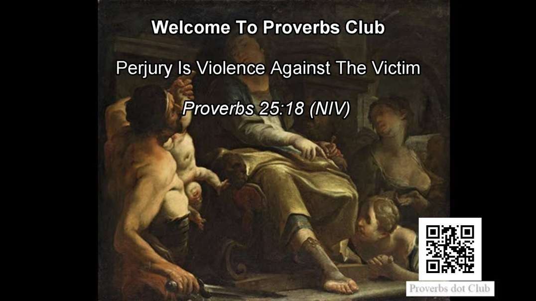 Perjury Is Violence Against The Victim - Proverbs 25:18