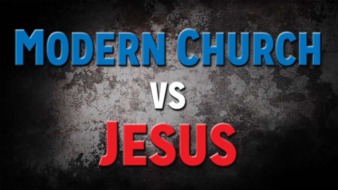 The Modern Church vs. Jesus