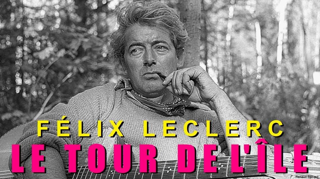 FÉLIX LECLERC - LE TOUR DE L'ÎLE (TOUR OF THE ISLAND)