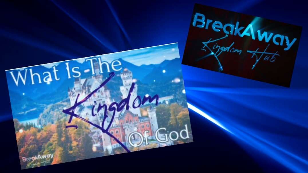 What Is The Kingdom Of God? Break Away Kingdom Hub