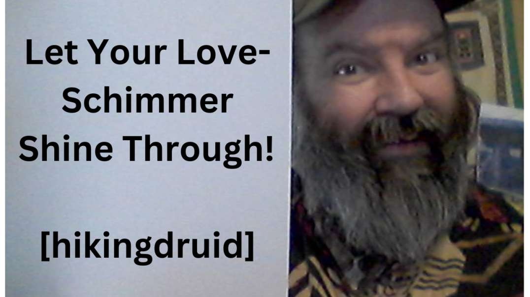 Let Your Love-Schimmer Shine Through! [hikingdruid]