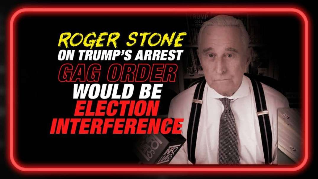 Roger Stone on Trump's Arrest- Gag Order Would Be Blatant Election Interference