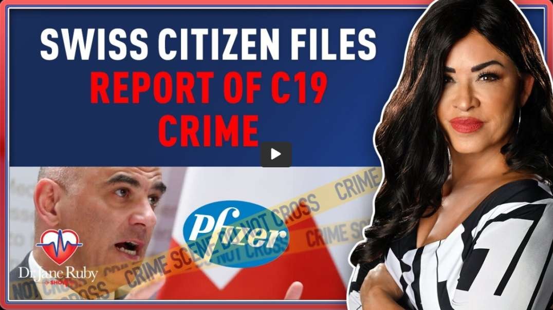 SWISS CITIZEN FILES REPORT OF C19 CRIME