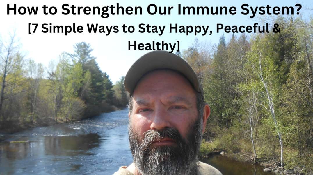 How to Strengthen Our Immune System?  [7 Simple Ways to Stay Happy, Peaceful & Healthy]