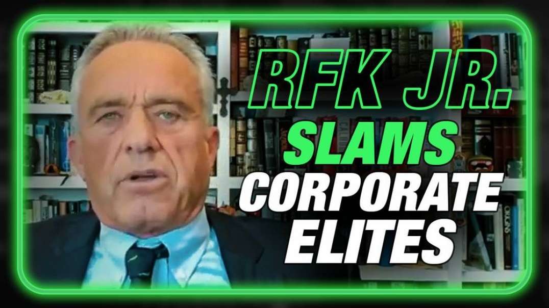 RFK JR- The Globalists Are Waging Economic Warfare And Crushing The Middle Class