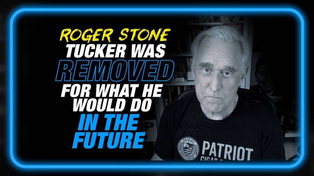 Tucker Was Removed for What He Would Do in the Future, Roger Stone Responds to Carlson's Firing