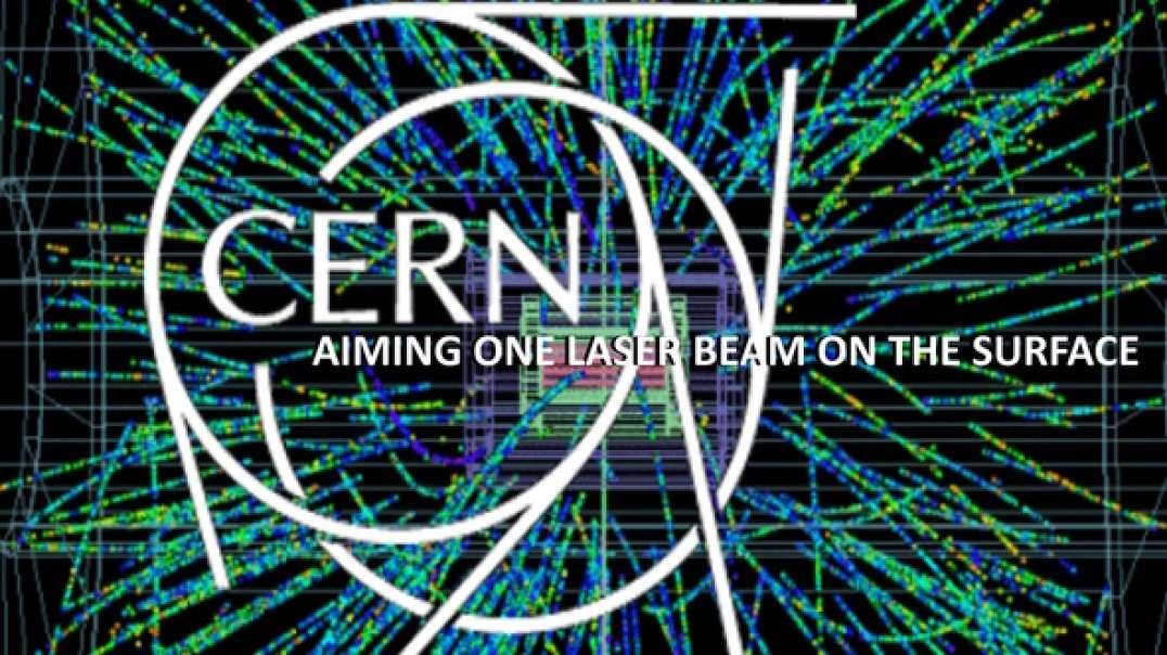 CERN AIMING ONE LASER BEAM ON THE SURFACE