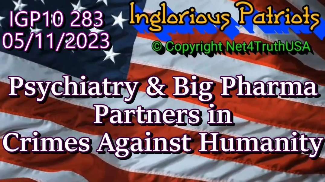 IGP10 283 - Psychiatry & Big Pharma - Partners in Crimes Against Humanity.mp4