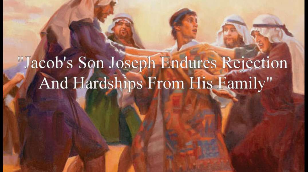 "Jacob's Son Joseph Endures Rejection  And Hardships From His Family"