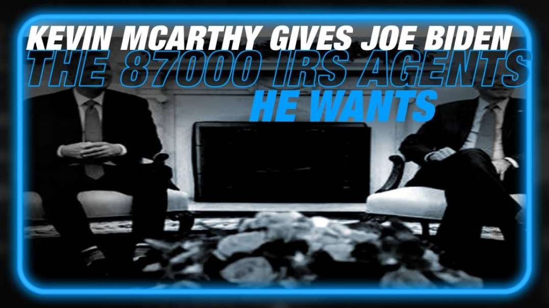 Kevin McCarthy Gives Joe Biden The 87000 IRS Agents He Wants To Target Conservatives And Middle Class Americans