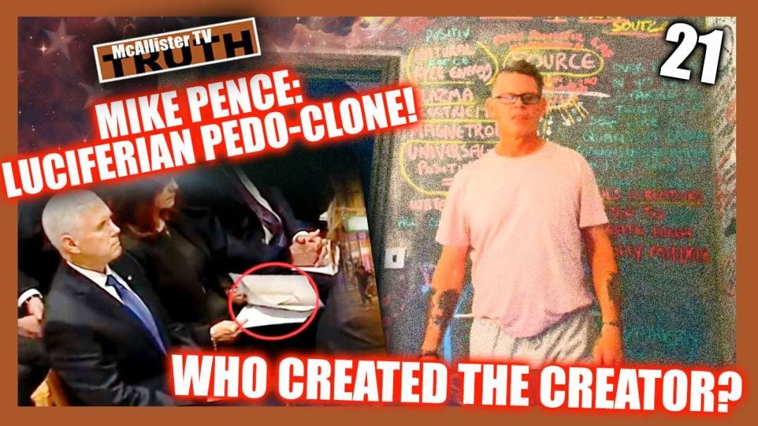 PENCE LUCIFERIAN PEDOCLONE! WHO CREATED THE CREATOR!?