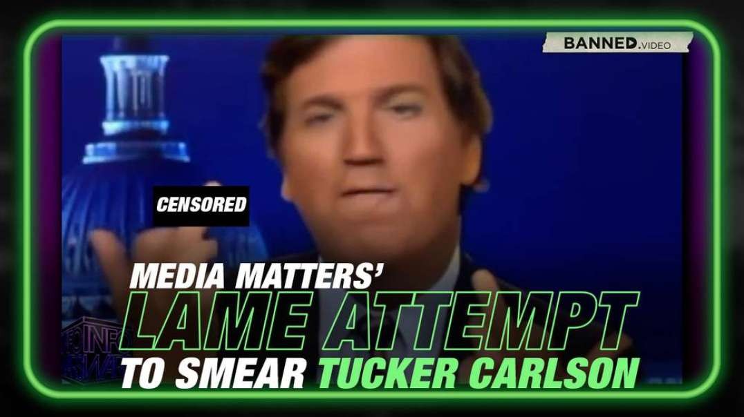 VIDEO- See the Lame Attempt of Media Matters to Smear Tucker Carlson with Leaked Footage