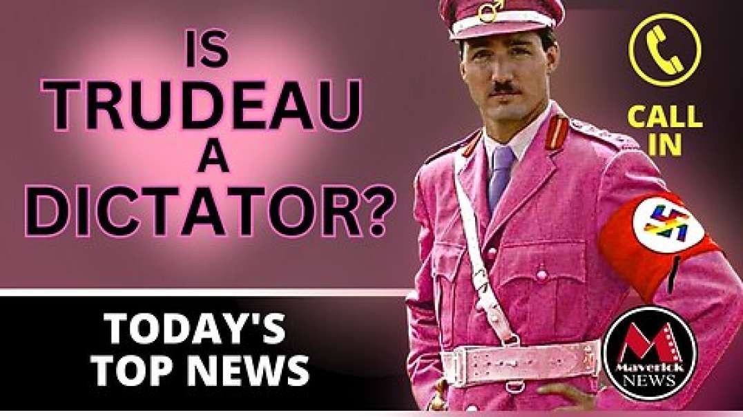 Is Justin Trudeau A Dictator? | Maverick News
