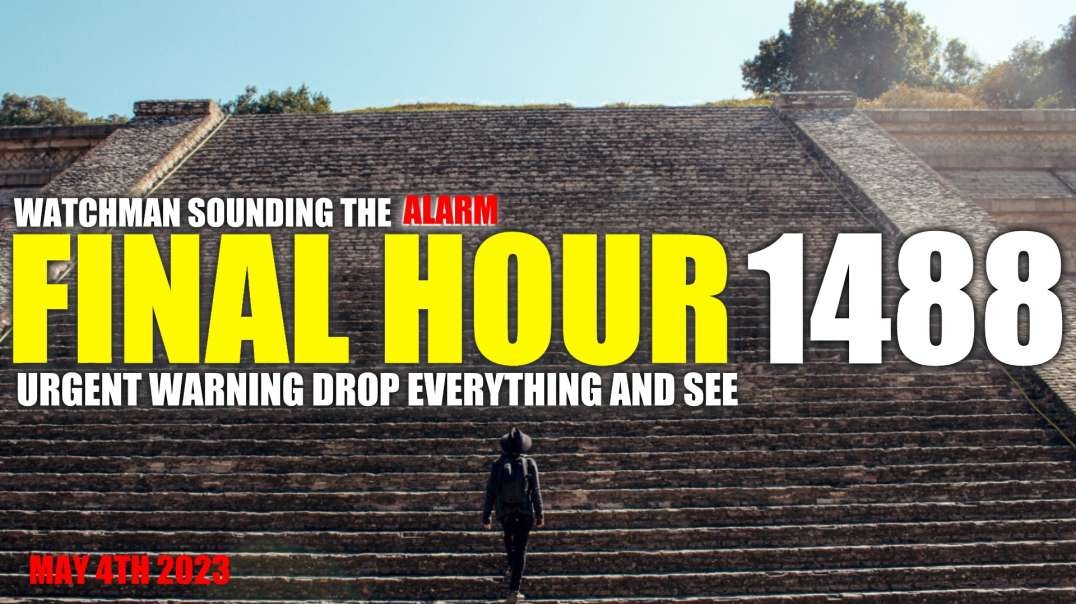 FINAL HOUR 1488 - URGENT WARNING DROP EVERYTHING AND SEE - WATCHMAN SOUNDING THE ALARM