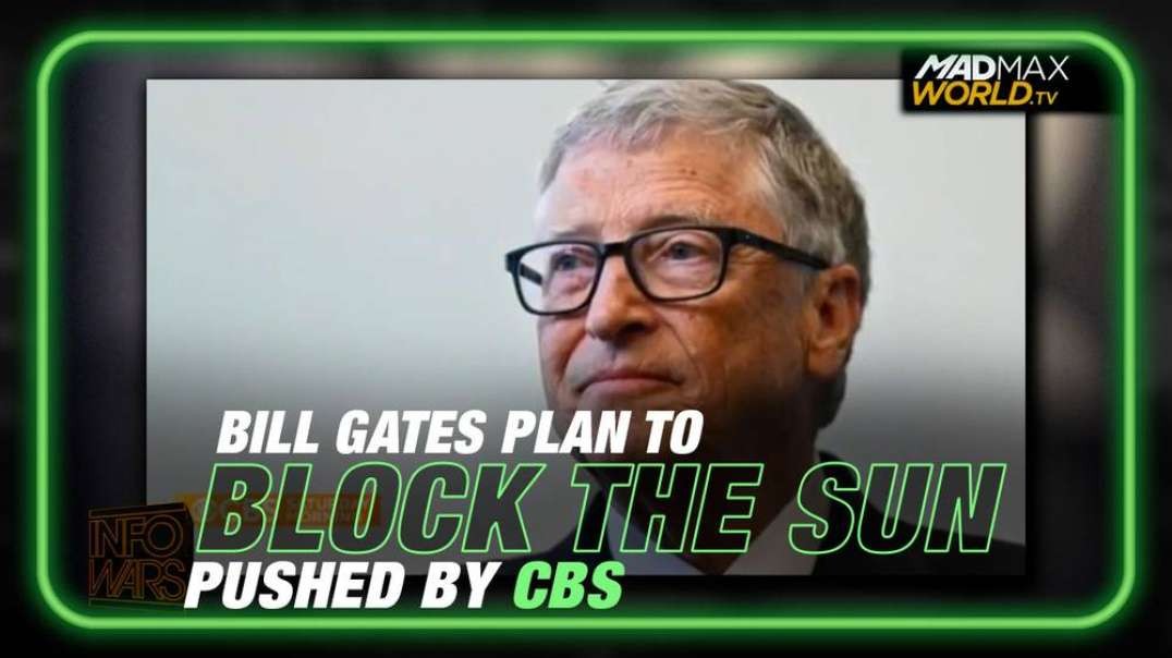 Bill Gates Plan to Block the Sun Pushed by CBS