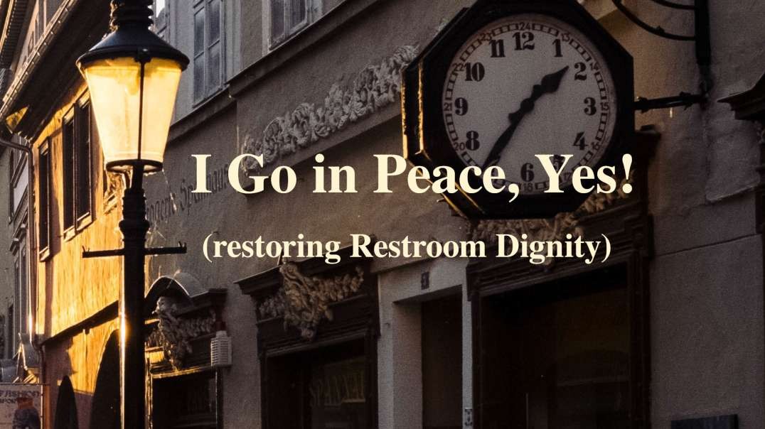 I Go in Peace, Yes! (restoring Restroom Dignity)