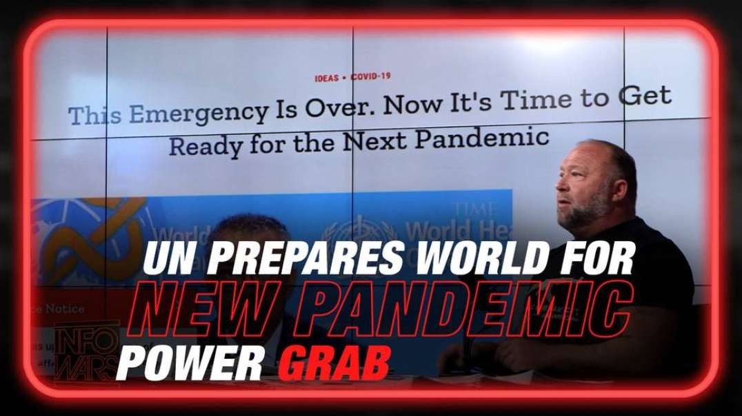 BREAKING- UN Prepares the World for New Pandemic Power Grab