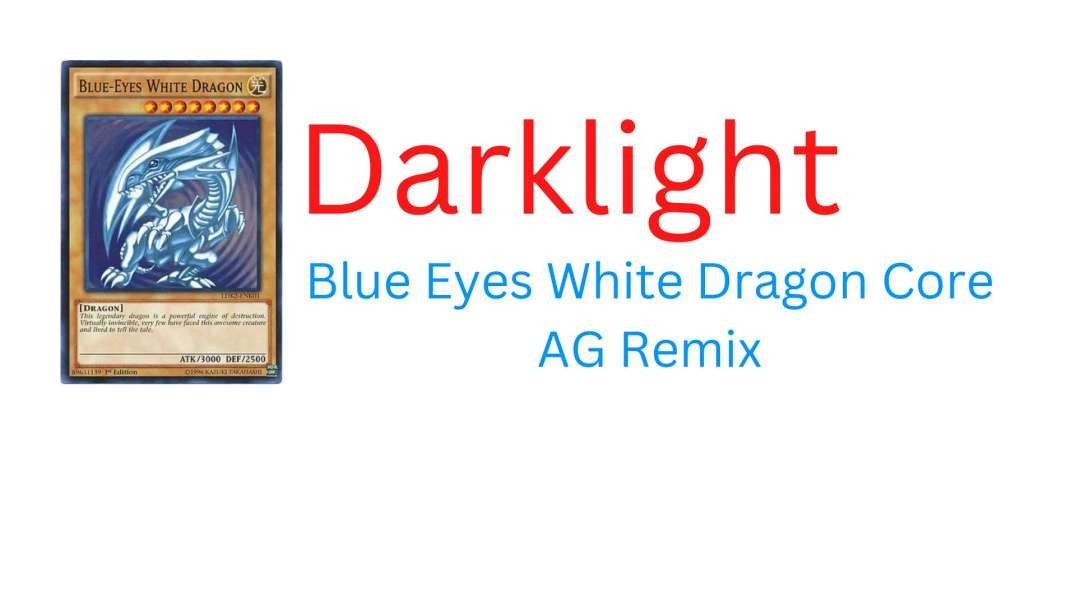 Darklight Blue Eyes White Dragon Core AG Remix