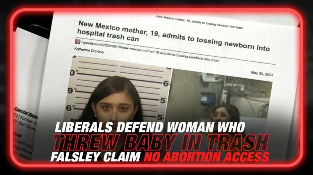 Liberals Defend Woman Who Threw Her Baby In Trash And Falsely Claimed She Had No Access To Abortion