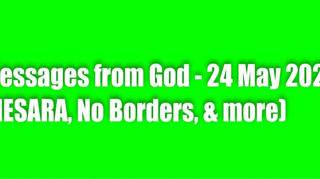 Messages from God – 24 may 2023 – Nesara, No Borders, & More!