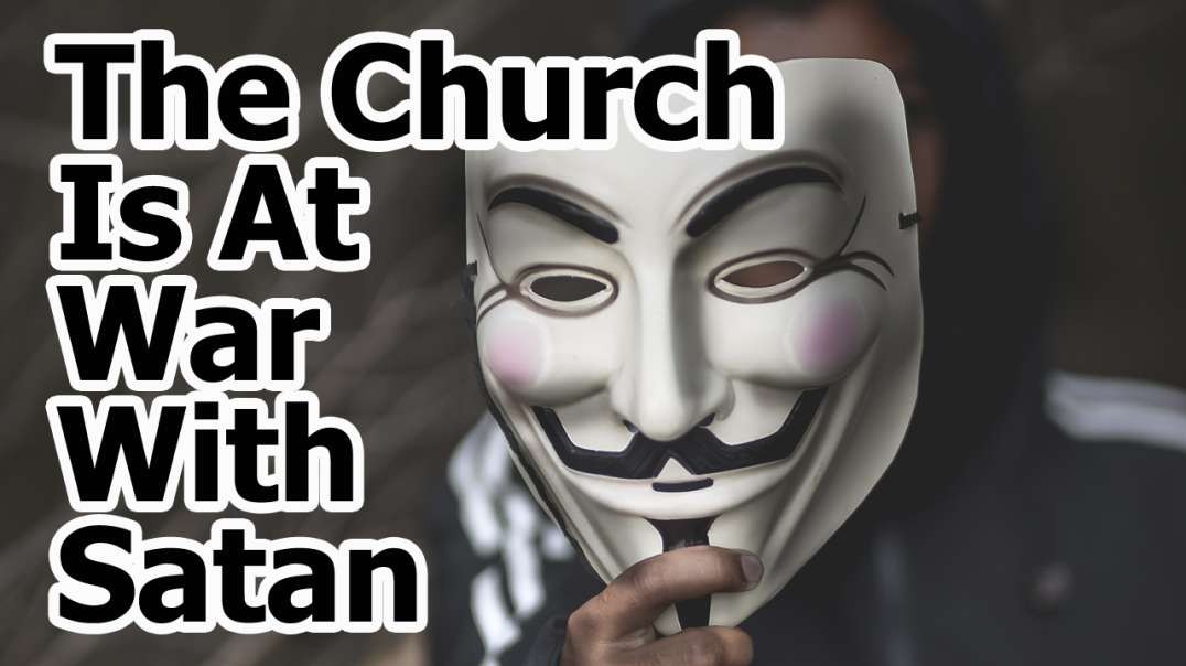 The Church is at War With Satan: And Our Adversary is Filled With Wrath
