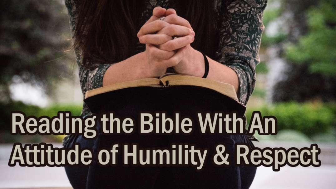 Reading the Bible With An Attitude of Humility And Respect