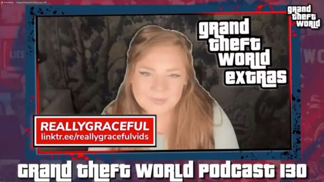 Reallygraceful Grand Theft World Podcast 130 4-30-23.mp4