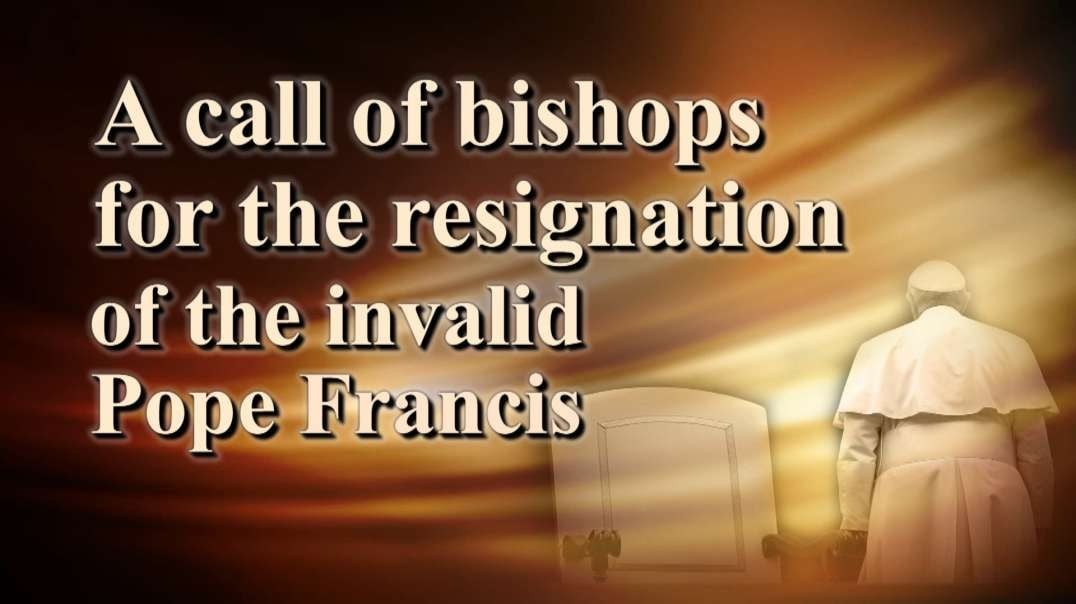A call of bishops for the resignation of the invalid Pope Francis